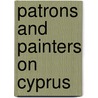 Patrons and Painters on Cyprus by Jens Wollesen