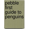 Pebble First Guide to Penguins door Katy R. Kudela