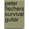 Peter Fischers Survival Guitar door Peter Fischer