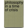 Philosophy In A Time Of Crisis by Seymour Feldman