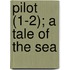 Pilot (1-2); A Tale of the Sea