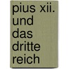 Pius Xii. Und Das Dritte Reich door Saul Friedl�nder