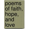 Poems Of Faith, Hope, And Love by Phoebe Cary