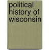 Political History of Wisconsin door Alexander McDonald Thomson