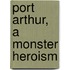 Port Arthur, A Monster Heroism