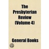 Presbyterian Review (Volume 4) door General Books