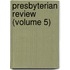 Presbyterian Review (Volume 5)