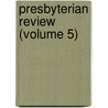 Presbyterian Review (Volume 5) door Charles Augustus Briggs