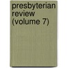 Presbyterian Review (Volume 7) door Charles Augustus Briggs