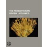 Presbyterian Review (Volume 9) door Charles Augustus Briggs