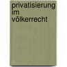 Privatisierung im Völkerrecht by Alexander Oliver Kees