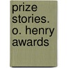 Prize Stories. O. Henry Awards door Blanche Colton Williams