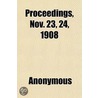Proceedings, Nov. 23, 24, 1908 door Books Group