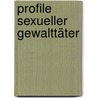 Profile sexueller Gewalttäter by Harald Dern
