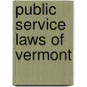 Public Service Laws Of Vermont by Vermont Vermont
