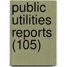 Public Utilities Reports (105) by Public Utilities Reports Inc