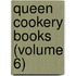 Queen Cookery Books (Volume 6)