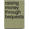 Raising Money Through Bequests door Melanie Boyd