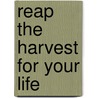 Reap The Harvest For Your Life by Stephanie Barber