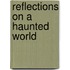 Reflections On A Haunted World