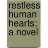 Restless Human Hearts; A Novel by Richard Jefferies
