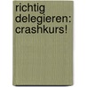 Richtig delegieren: Crashkurs! by Hartmut Laufer