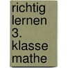 Richtig lernen 3. Klasse Mathe door Dorothee Raab