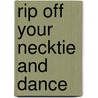 Rip Off Your Necktie And Dance door Leen Zevenbergen