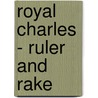 Royal Charles - Ruler and Rake by David Loth