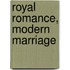 Royal Romance, Modern Marriage