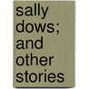 Sally Dows; And Other Stories door Francis Bret Harte