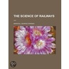 Science of Railways (Volume 1) by Marshall Monroe Kirkman