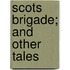 Scots Brigade; And Other Tales
