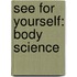 See for Yourself: Body Science