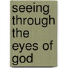 Seeing Through the Eyes of God by David Cooper