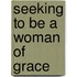 Seeking to Be a Woman of Grace