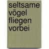 Seltsame Vögel fliegen vorbei by Keto von Waberer