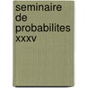 Seminaire De Probabilites Xxxv door M. Emery