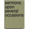 Sermons Upon Several Occasions door Major John Scott