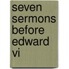 Seven Sermons Before Edward Vi door Edward Arber