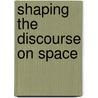 Shaping The Discourse On Space door Teresita Martinez-Vergne