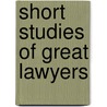 Short Studies Of Great Lawyers by Irving Browne
