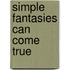 Simple Fantasies Can Come True