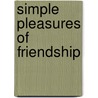 Simple Pleasures Of Friendship door Susannah Seton