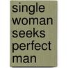 Single Woman Seeks Perfect Man by Dani Miser