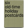 Six Old-Time Holiday Postcards door Maggie Kate