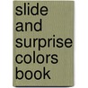 Slide and Surprise Colors Book by Roger Priddy