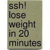 Ssh! Lose Weight In 20 Minutes door Alex Buckley