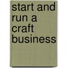 Start And Run A Craft Business by William G. Hynes