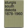 Sturgis South Dakota 1878-1960 door Beverly Pechan